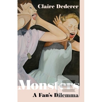 Monsters: A Fans Dilemma - Dederer Claire od 15,9  - Heureka.sk