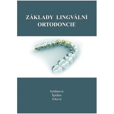 Základy lingvální ortodoncie - SOLDÁNOVÁ, ŠPIDLEN, JIRKOVÁ