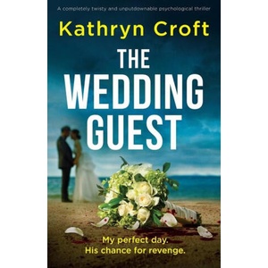 The Wedding Guest: A completely twisty and unputdownable psychological thriller | Kathryn Croft (ISBN: 9781837906857)