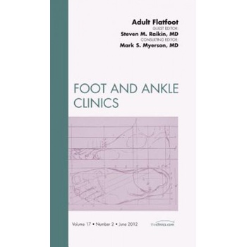 Adult Flatfoot, An Issue of Foot and Ankle Clinics | Steven Raikin, Mark S. Myerson