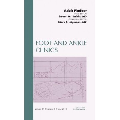 Adult Flatfoot, An Issue of Foot and Ankle Clinics | Steven Raikin, Mark S. Myerson