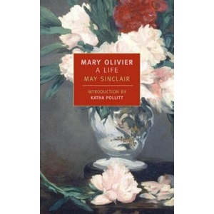 Mary Olivier: A Life | May Sinclair, Katha Politt, Katha Pollitt (ISBN: 9780940322868)