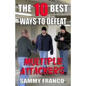 The 10 Best Ways to Defeat Multiple Attackers | Sammy Franco (ISBN: 9781941845486)