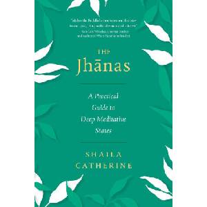 The Jhanas: A Practical Guide to Deep Meditative States (ISBN: 9781614299462)