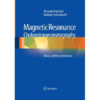 Magnetic Resonance Cholangiopancreatography (MRCP) | Riccardo Manfredi, Roberto Pozzi Mucelli