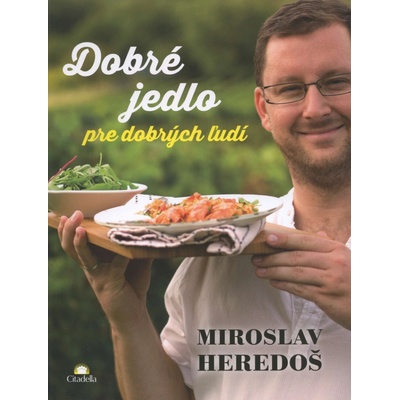 Dobré jedlo pre dobrých ľudí Miroslav Heredoš SK Kniha