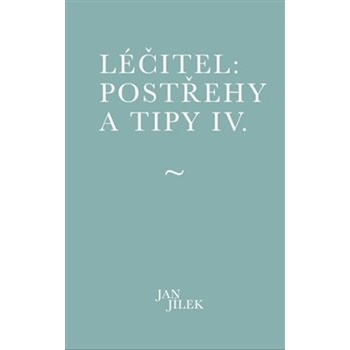 Léčitel Postřehy a tipy IV.