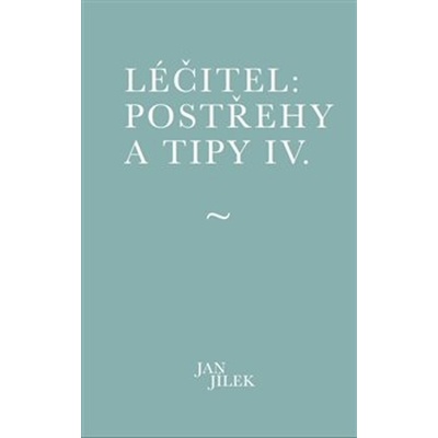 Léčitel Postřehy a tipy IV.