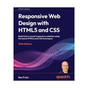 Responsive Web Design with HTML5 and CSS - Fifth Edition (ISBN: 9781837028238)