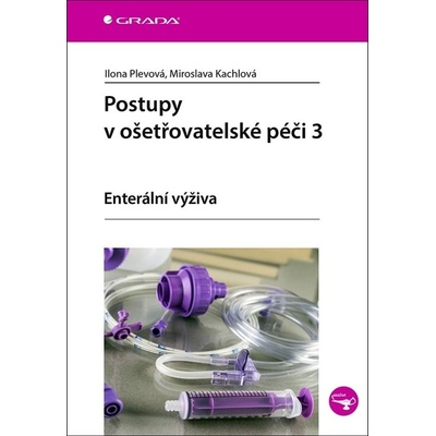 Postupy v ošetřovatelské péči 3 - Enterální výživa - Ilona Plevová, Miroslava Kachlová