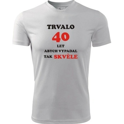 Tričko trvalo 40 let dárek k 40 narozeninám pro manžela bílé