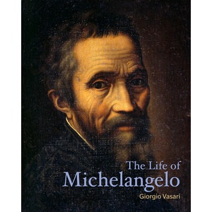 The Life of Michelangelo | Giorgio Vasari, David Hemsoll (ISBN: 9781606065655)