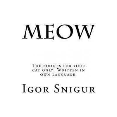 Meow: The book is for your cat only. Written in own language.