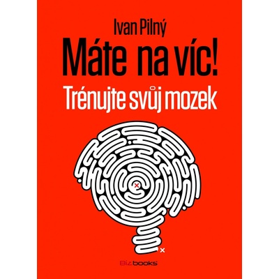 Máte na víc! Trénujte svůj mozek - Ivan Pilný - - Kniha