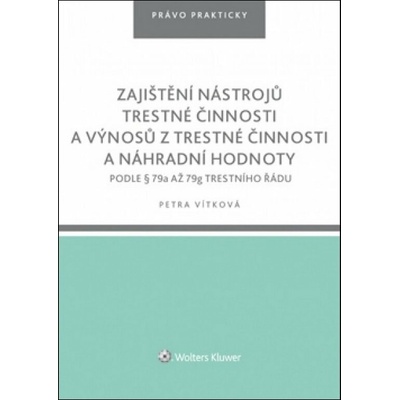 Zajištění nástrojů trestné činnosti a výnosů z trestné činnosti a náhradní hodnoty podle § 79a až 79g trestního řádu - Vítková Petra