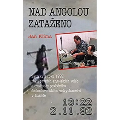 Nad Angolou zataženo - Zápisky z roku 1992, roku prvních angolských voleb a evakuace posledního československého velvyslanectví v Luandě - Jan Klíma