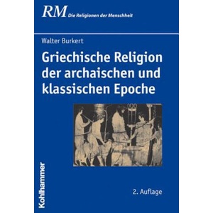 Griechische Religion der archaischen und klassischen Epoche | Walter Burkert, Christel M. Schröder, Peter Antes, Hubert Cancik (ISBN: 9783170213128)
