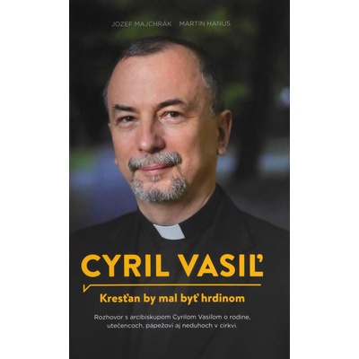 Cyril Vasiľ: Kresťan by mal byť hrdinom