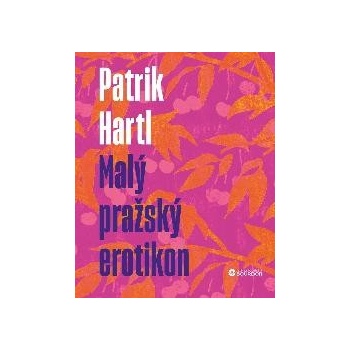 Malý pražský erotikon / Dárkové ilustrované vydání, 1. vydání - Patrik Hartl