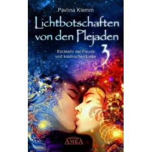 Lichtbotschaften von den Plejaden, Rückkehr der Freude und kosmischen Liebe | Pavlina Klemm (ISBN: 9783954472925)