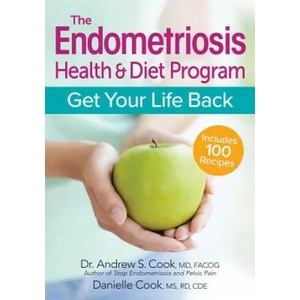 Endometriosis Health and Diet Program: Get Your Life Back | Andrew Cook, Danielle Cook, Bonnie Munday (ISBN: 9780778805625)