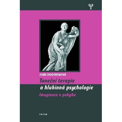 Taneční terapie a hlubinná psychologie -- Imaginace v pohybu - Joan Chodorow