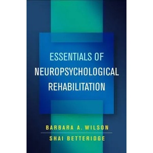 Essentials of Neuropsychological Rehabilitation | Barbara A. Wilson, Shai Betteridge (ISBN: 9781462540730)
