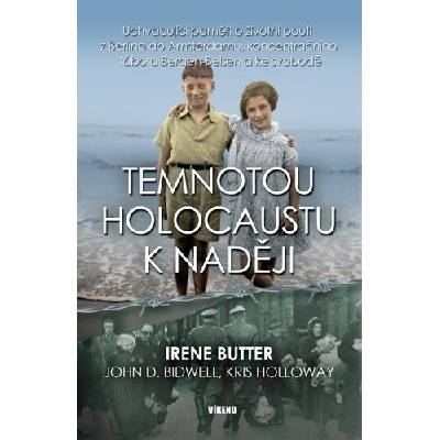 Temnotou holocaustu k naději - Uchvacující paměti o životní pouti z Berlína do Amsterdamu, koncentračního tábora Bergen-Belsen a ke svobodě - Butter Irene