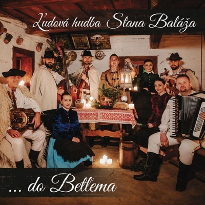 Ľudová hudba Stana Baláža: ... do Betľema - Ľudová hudba Stana Baláža