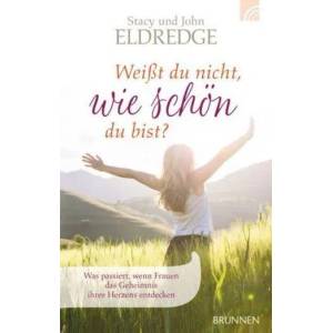 Weißt du nicht, wie schön du bist? | Stacy Eldredge, John Eldredge (2006)