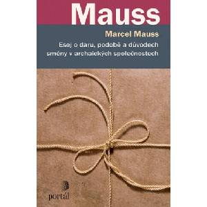 Esej o daru, podobě a důvodech směny v archaických společnostech | Marcel Mauss (2021)