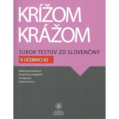 Krížom krážom Súbor testov zo slovenčiny k učebnici B2 - Adela Ismail Gabríková a kol.