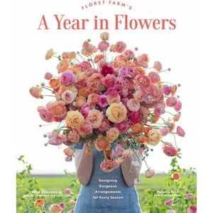 Floret Farm's A Year in Flowers | Erin Benzakein, Chris Benzakein, Julie Chai (2020)