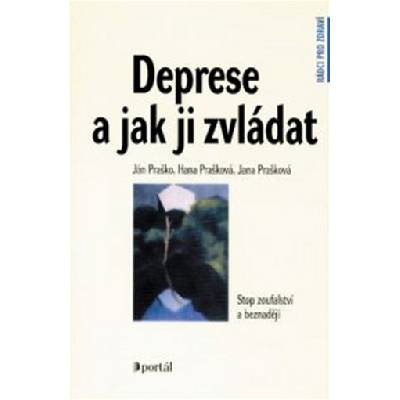 Deprese a jak ji zvládat - Ján Praško; Hana Prašková; Jana Prašková