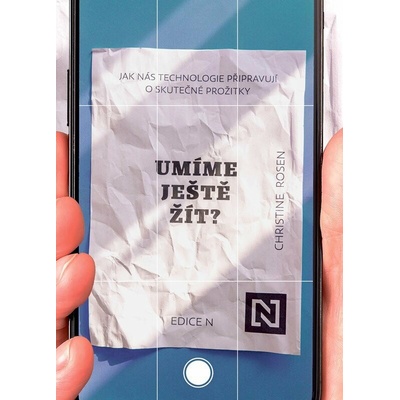 Umíme ještě žít?: Jak nás technologie připravují o skutečné prožitky – Hledejceny.cz