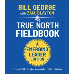 True North FieldBook, Emerging Leader Edition: The Emerging Leader's Guide to Leading Authentically in Today's Workplace | Bill George, Nick Craig, Scott Snook (ISBN: 9781119886266)