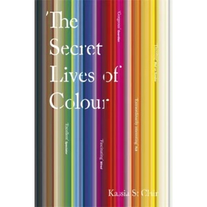 Secret Lives of Colour | Kassia St Clair (ISBN: 9781473630833)