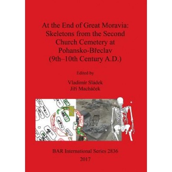 At the End of Great Moravia: Skeletons from the Second Church Cemetery at Pohansko-Breclav (9th-10th Century A. D. ) | Jirí Machácek, Vladimír Sládek