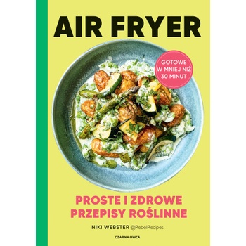 Air Fryer. Proste i zdrowe przepisy roślinne | Niki Webster