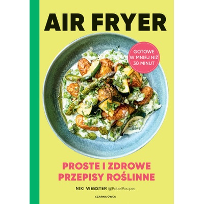 Air Fryer. Proste i zdrowe przepisy roślinne | Niki Webster