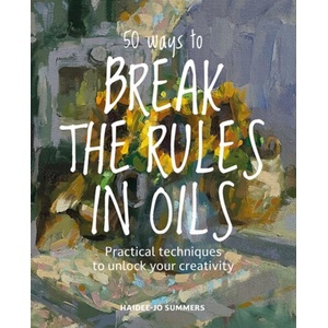 50 Ways to Break the Rules and Kill Your Oil Painting (ISBN: 9781800923195)