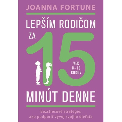 Lepším rodičom za 15 minút denne: 8-12 rokov - Joanna Fortune