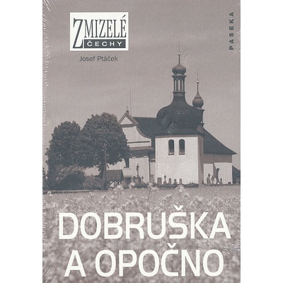Zmizelé Čechy Dobruška a Opočno Josef Ptáček