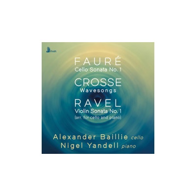 Baillie Alexander & Nigel Yandell - Faure,Crosse,Ravel CD