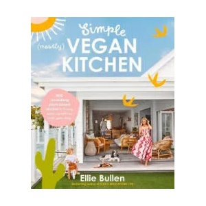 Simple (Mostly) Vegan Kitchen: 100 Nourishing Recipes to Bring a Little Sunshine Into Your Day | Bullen, Ellie (ISBN: 9781760987282)