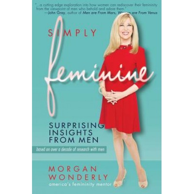 Simply Feminine: Surprising Insights from Men | Morgan Wonderly