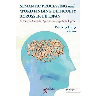 Semantic Processing and Word Finding Difficulty Across the Lifespan - Hung, Pei-Fang a Sun, Lei
