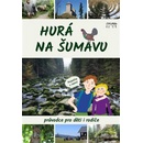 Knihy Hurá na Šumavu – Průvodce pro děti i rodiče - Petr Mazný