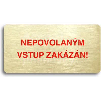 ACCEPT Piktogram NEPOVOLANÝM VSTUP ZAKÁZÁN - zlatá tabulka - barevný tisk bez rámečku