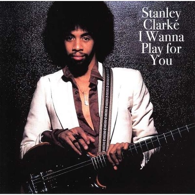 CLARKE, STANLEY - I WANNA PLAY FOR YOU CD